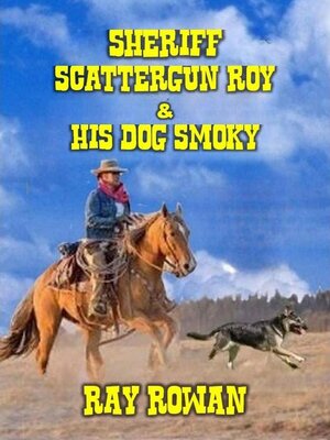 cover image of Sheriff Scattergun Roy and His Dog Smoky